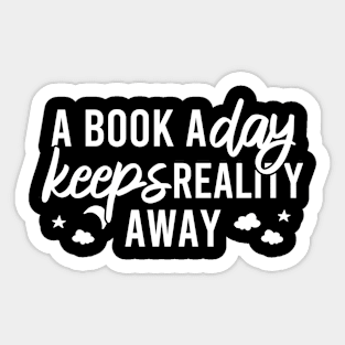 A Book A Day Keeps Reality Away Sticker